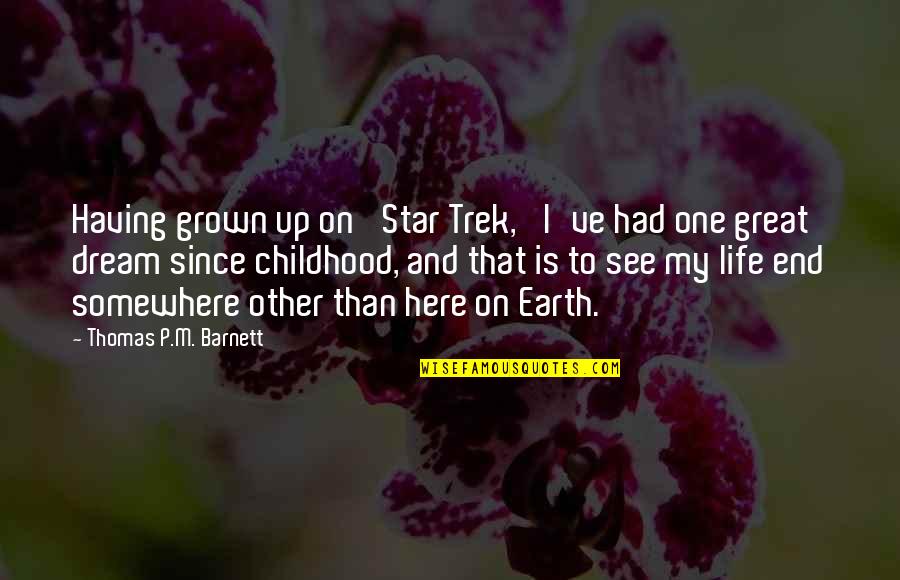 Not Having A Childhood Quotes By Thomas P.M. Barnett: Having grown up on 'Star Trek,' I've had