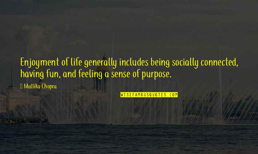 Not Having A Purpose In Life Quotes By Mallika Chopra: Enjoyment of life generally includes being socially connected,