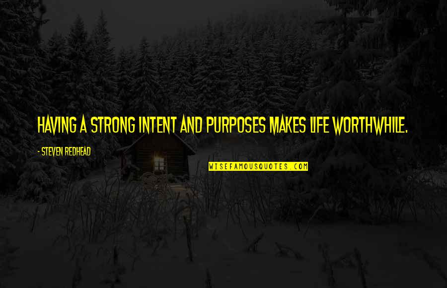 Not Having A Purpose In Life Quotes By Steven Redhead: Having a strong intent and purposes makes life