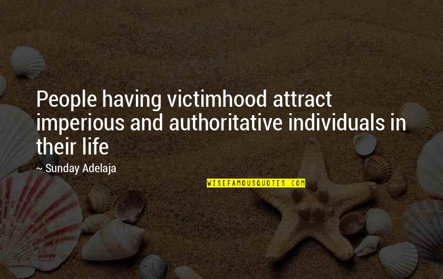 Not Having A Purpose In Life Quotes By Sunday Adelaja: People having victimhood attract imperious and authoritative individuals