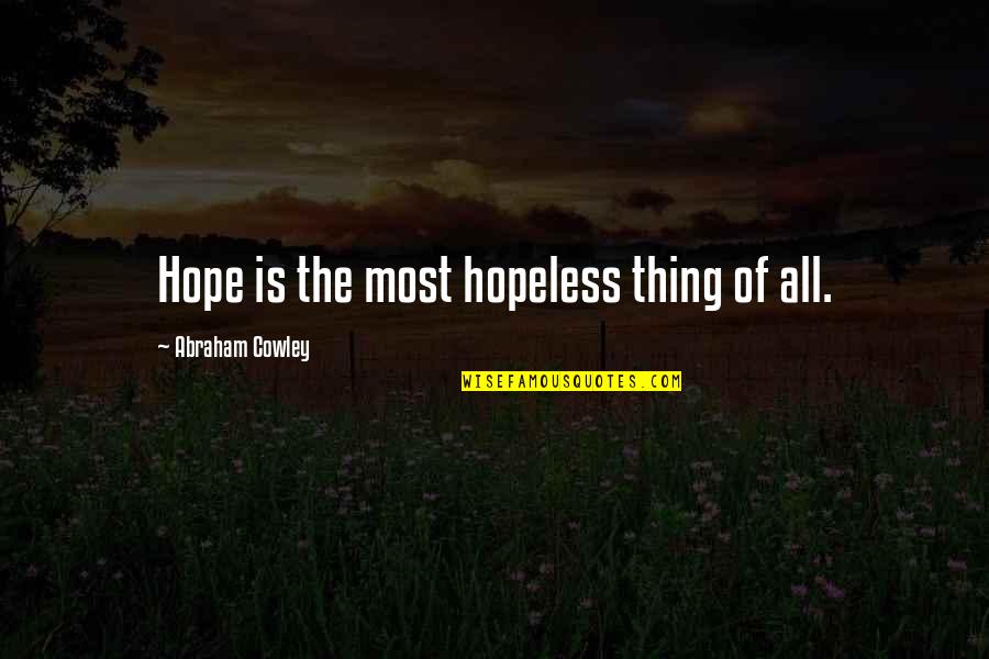 Not Having A Sense Of Humor Quotes By Abraham Cowley: Hope is the most hopeless thing of all.