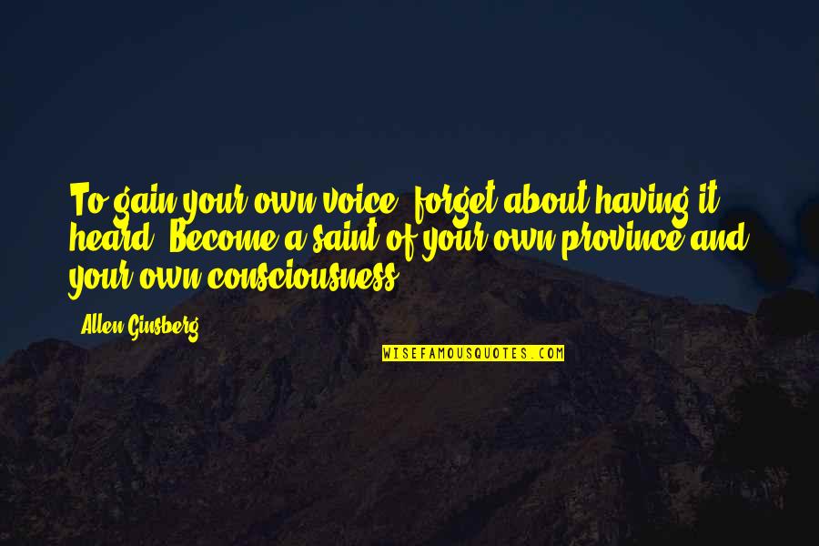 Not Having A Voice Quotes By Allen Ginsberg: To gain your own voice, forget about having