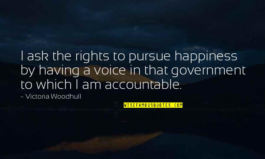 Not Having A Voice Quotes By Victoria Woodhull: I ask the rights to pursue happiness by