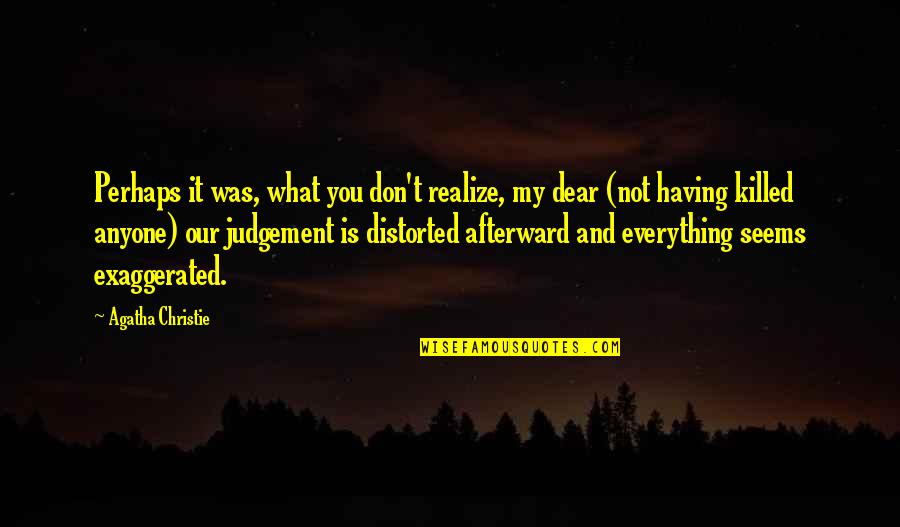 Not Having Anyone There For You Quotes By Agatha Christie: Perhaps it was, what you don't realize, my