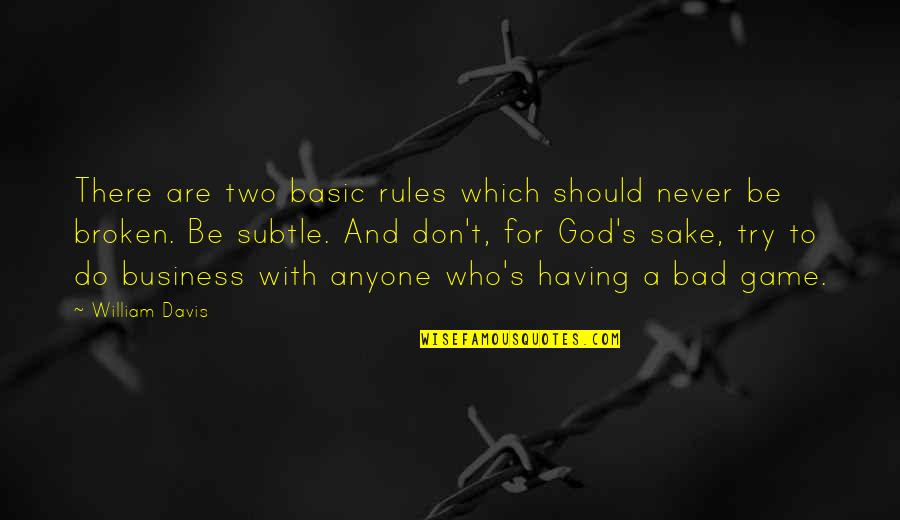 Not Having Anyone There For You Quotes By William Davis: There are two basic rules which should never