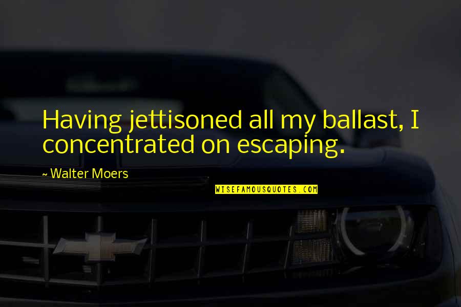 Not Having Anyone To Talk To Quotes By Walter Moers: Having jettisoned all my ballast, I concentrated on