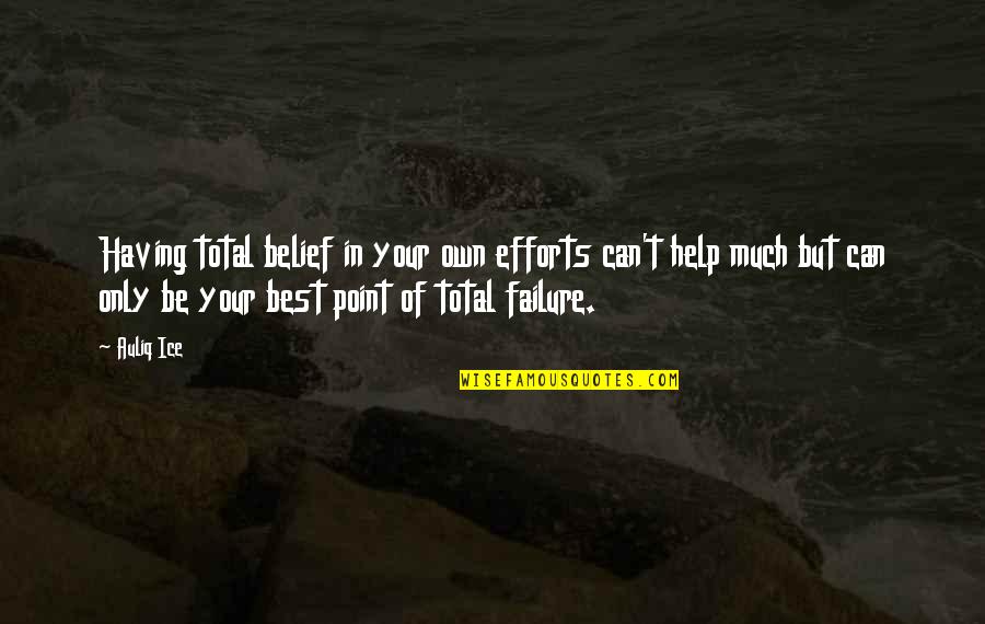 Not Having Confidence Quotes By Auliq Ice: Having total belief in your own efforts can't