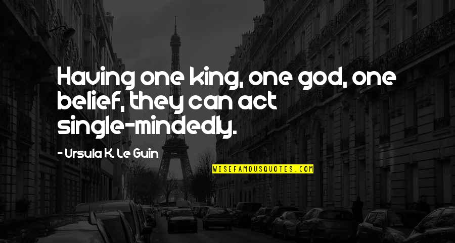 Not Having Faith In God Quotes By Ursula K. Le Guin: Having one king, one god, one belief, they