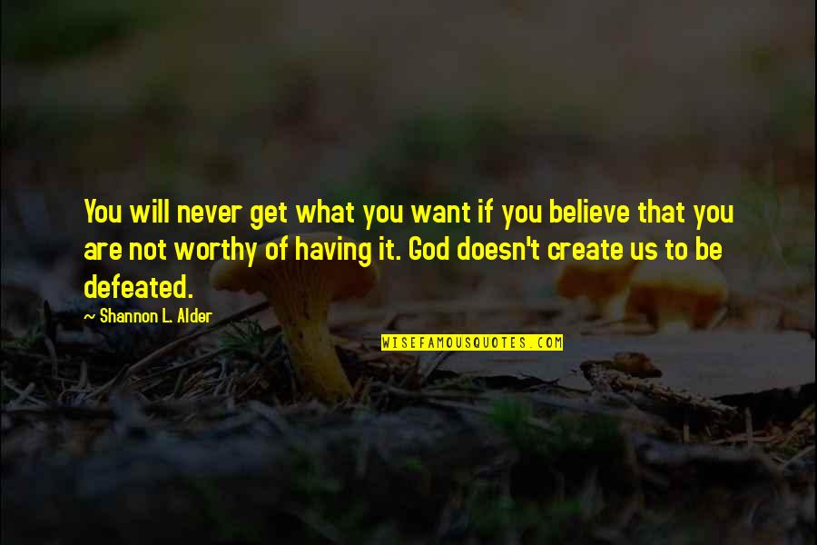 Not Having Faith Quotes By Shannon L. Alder: You will never get what you want if