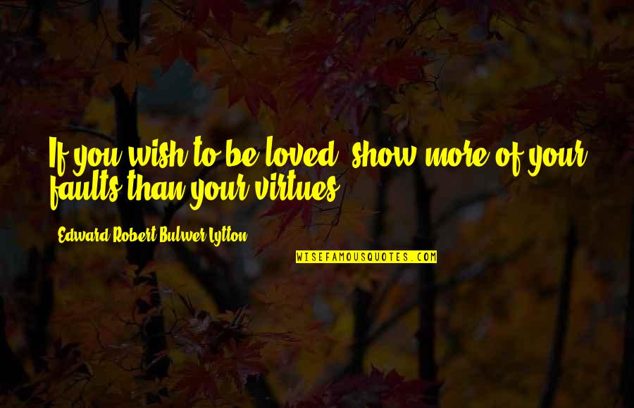 Not Having Family Support Quotes By Edward Robert Bulwer-Lytton: If you wish to be loved, show more