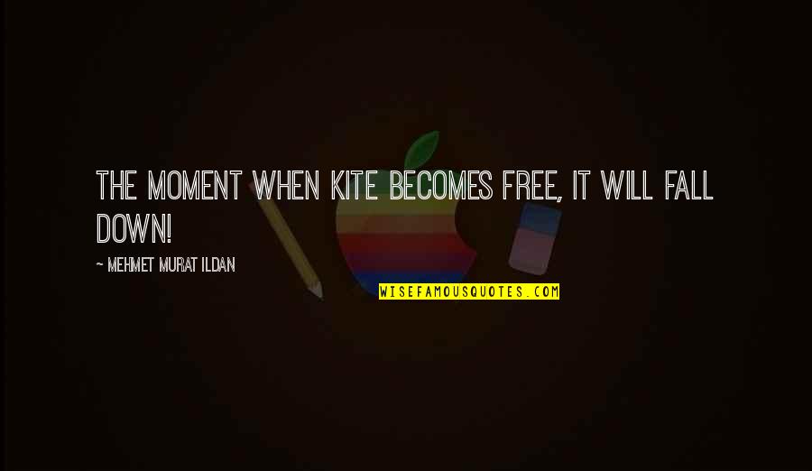 Not Having Feelings For Someone Quotes By Mehmet Murat Ildan: The moment when kite becomes free, it will