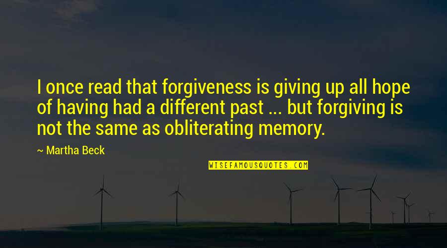 Not Having Hope Quotes By Martha Beck: I once read that forgiveness is giving up