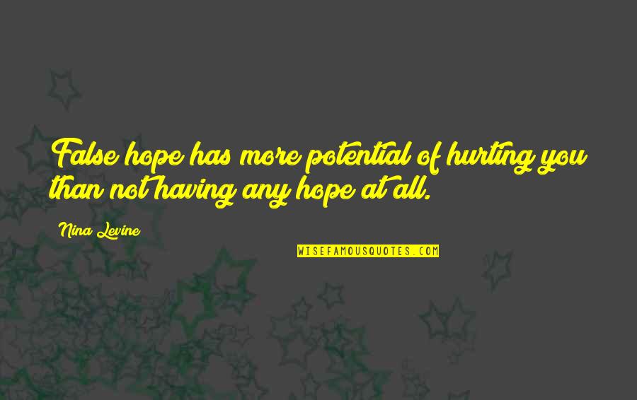 Not Having Hope Quotes By Nina Levine: False hope has more potential of hurting you