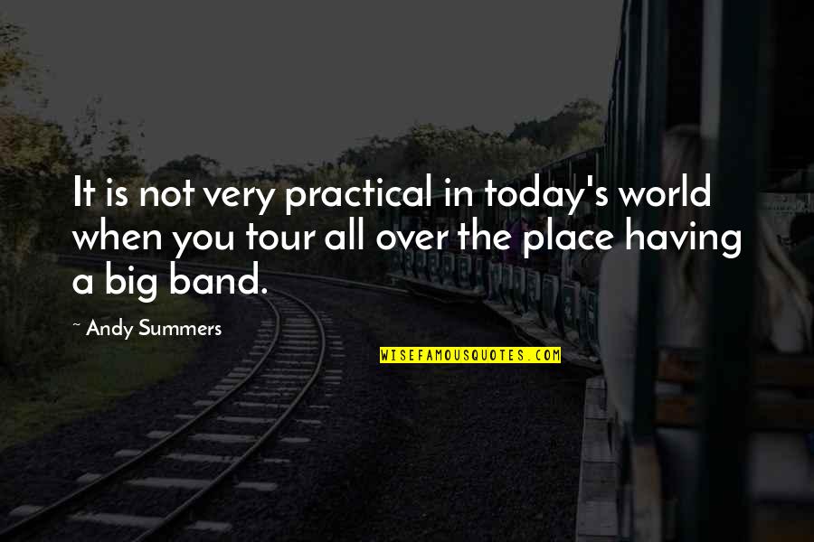 Not Having It All Quotes By Andy Summers: It is not very practical in today's world