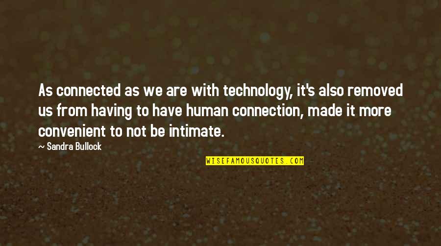 Not Having It All Quotes By Sandra Bullock: As connected as we are with technology, it's