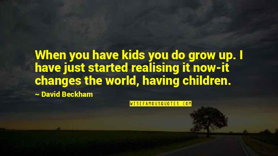 Not Having Kids Quotes By David Beckham: When you have kids you do grow up.