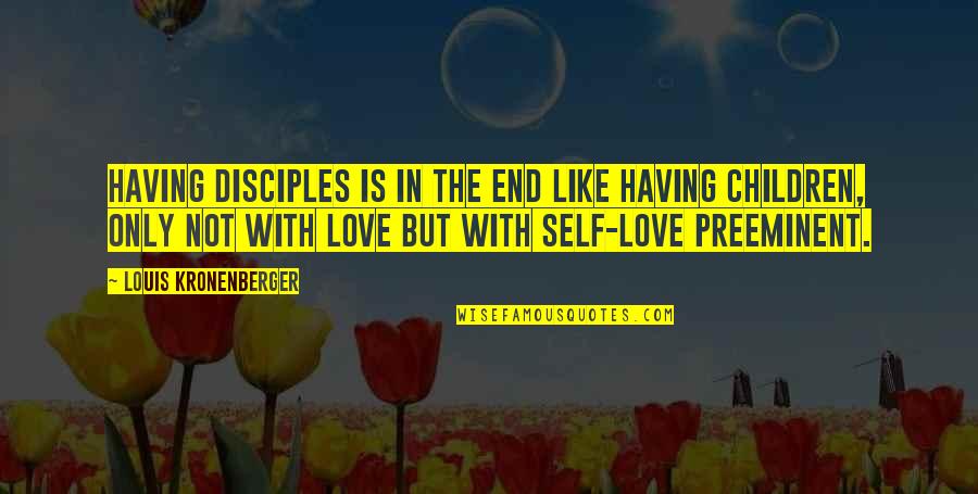 Not Having Love Quotes By Louis Kronenberger: Having disciples is in the end like having