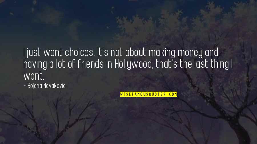 Not Having Money Quotes By Bojana Novakovic: I just want choices. It's not about making Not Having Money Quotes By Bojana Novakovic: I just want choices. It's not about making
