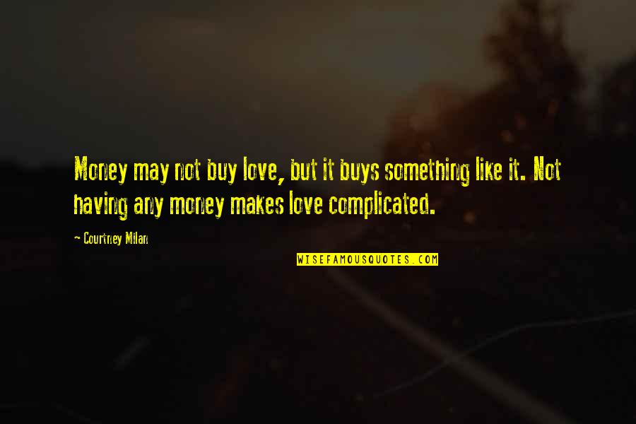 Not Having Money Quotes By Courtney Milan: Money may not buy love, but it buys Not Having Money Quotes By Courtney Milan: Money may not buy love, but it buys