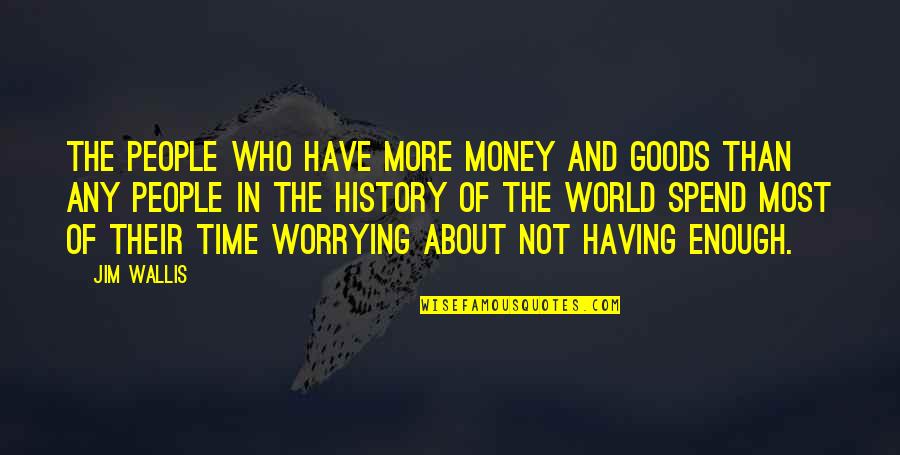 Not Having Money Quotes By Jim Wallis: The people who have more money and goods