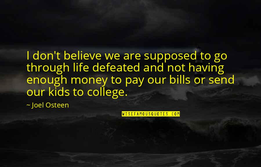 Not Having Money Quotes By Joel Osteen: I don't believe we are supposed to go