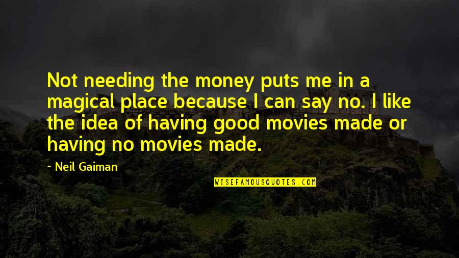 Not Having Money Quotes By Neil Gaiman: Not needing the money puts me in a