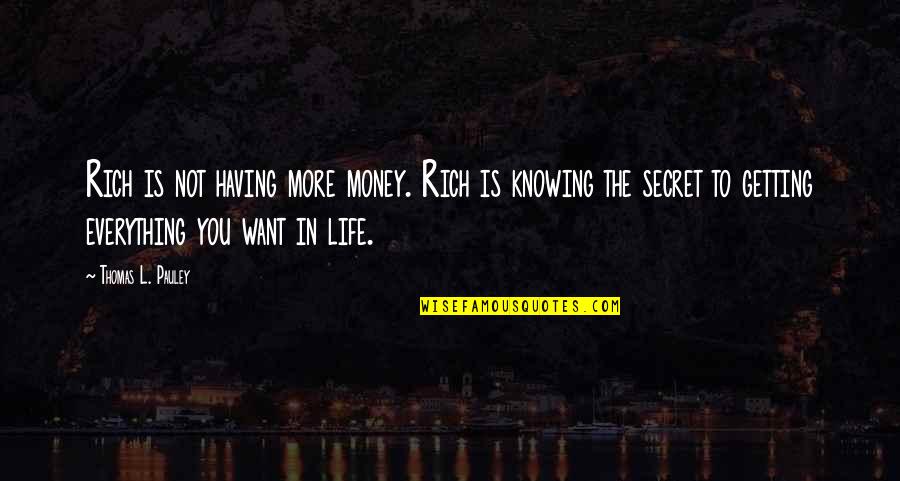 Not Having Money Quotes By Thomas L. Pauley: Rich is not having more money. Rich is Not Having Money Quotes By Thomas L. Pauley: Rich is not having more money. Rich is