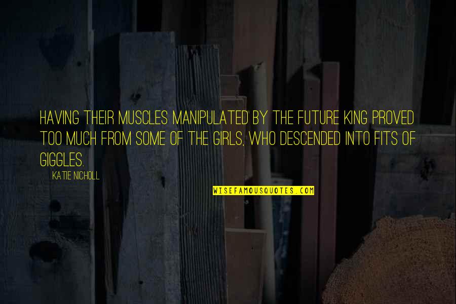 Not Having Muscles Quotes By Katie Nicholl: Having their muscles manipulated by the future king