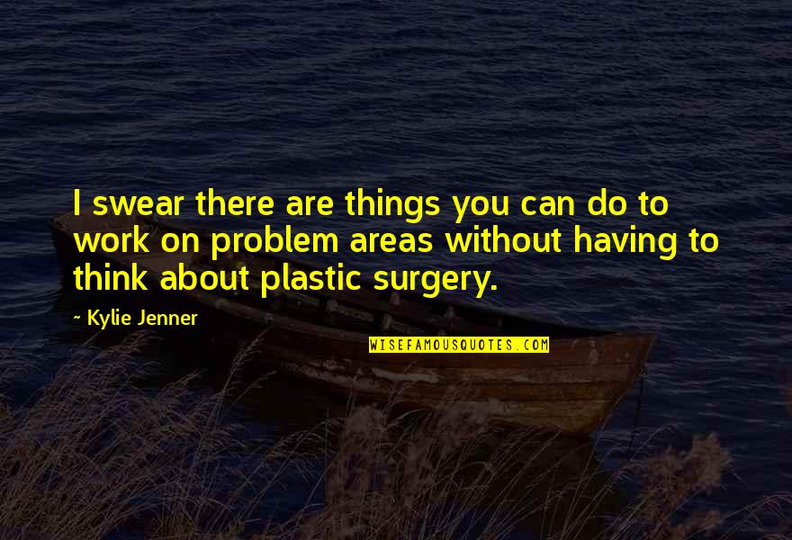 Not Having Plastic Surgery Quotes By Kylie Jenner: I swear there are things you can do Not Having Plastic Surgery Quotes By Kylie Jenner: I swear there are things you can do