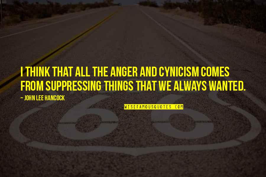 Not Having School Uniforms Quotes By John Lee Hancock: I think that all the anger and cynicism
