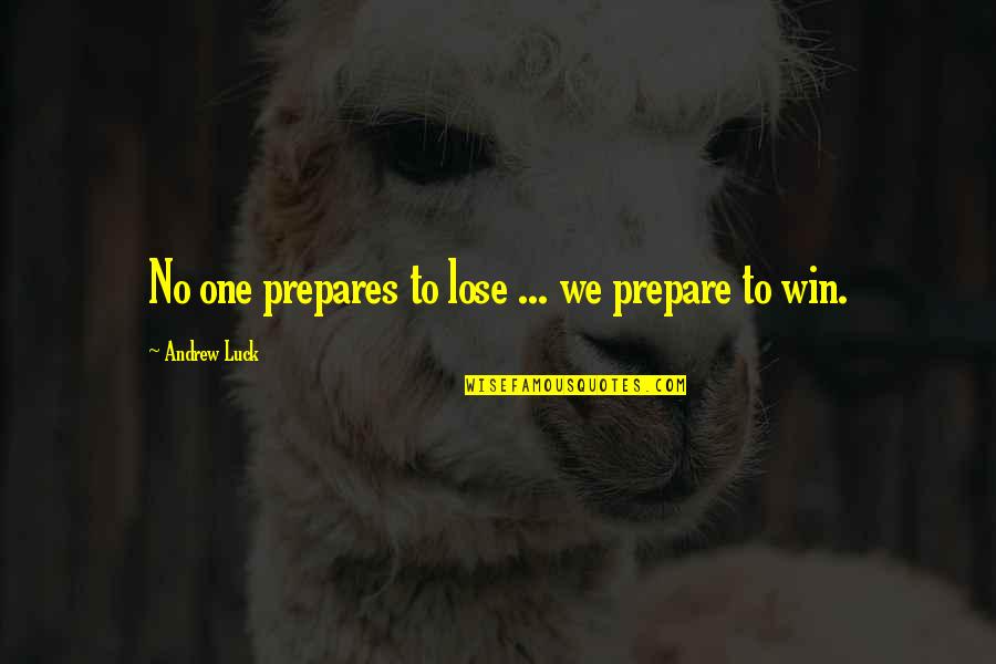 Not Having Self Control Quotes By Andrew Luck: No one prepares to lose ... we prepare