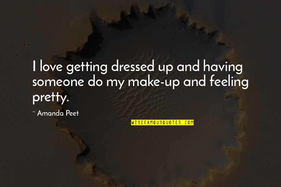 Not Having Someone To Love Quotes By Amanda Peet: I love getting dressed up and having someone