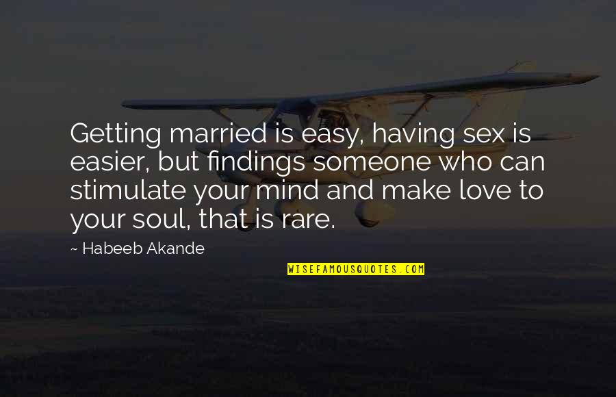 Not Having Someone To Love Quotes By Habeeb Akande: Getting married is easy, having sex is easier,