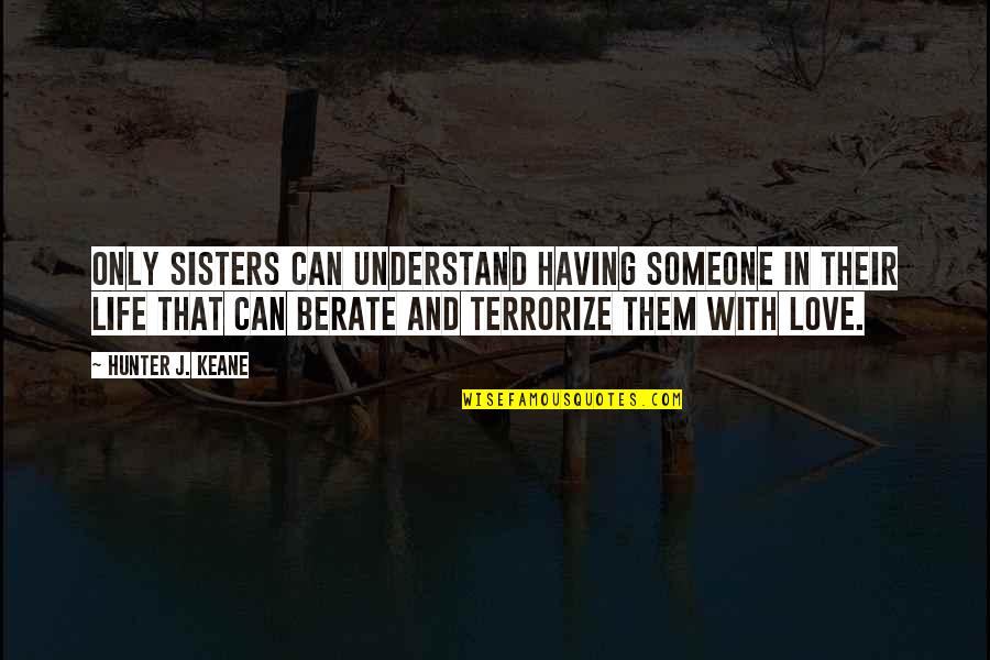 Not Having Someone To Love Quotes By Hunter J. Keane: Only sisters can understand having someone in their