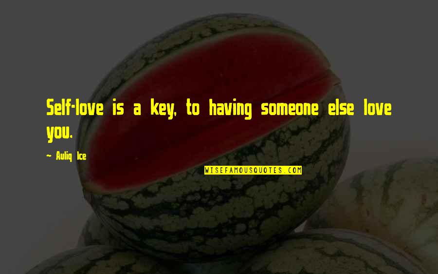 Not Having Someone You Love Quotes By Auliq Ice: Self-love is a key, to having someone else