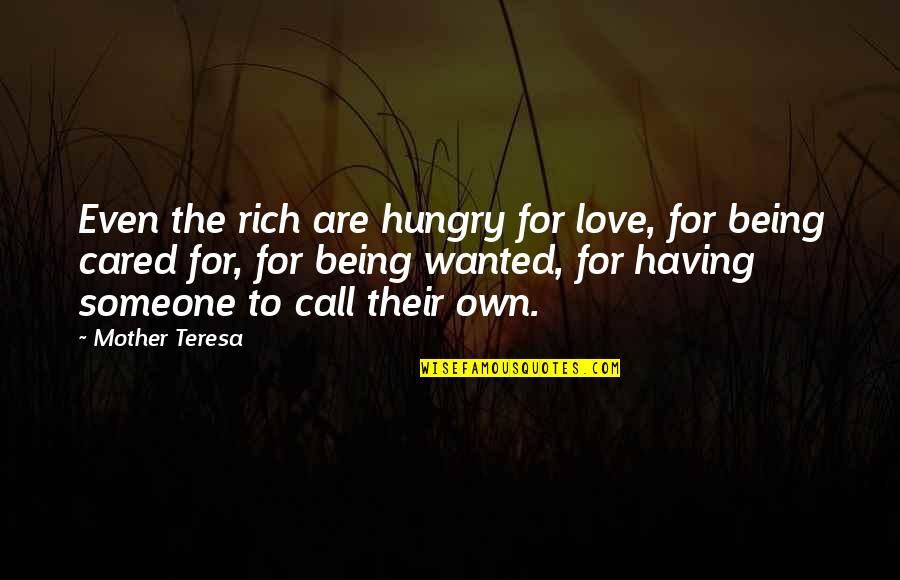 Not Having Someone You Love Quotes By Mother Teresa: Even the rich are hungry for love, for
