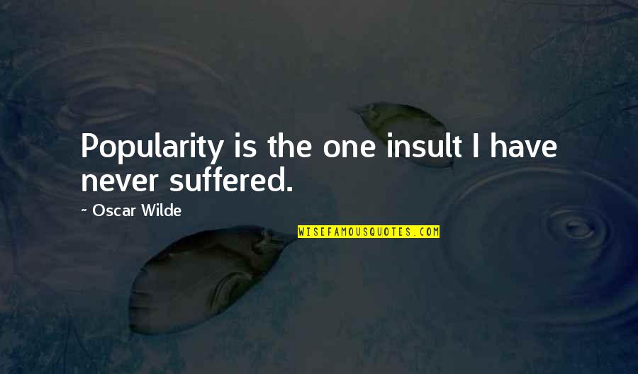 Not Having Someone You Want Quotes By Oscar Wilde: Popularity is the one insult I have never