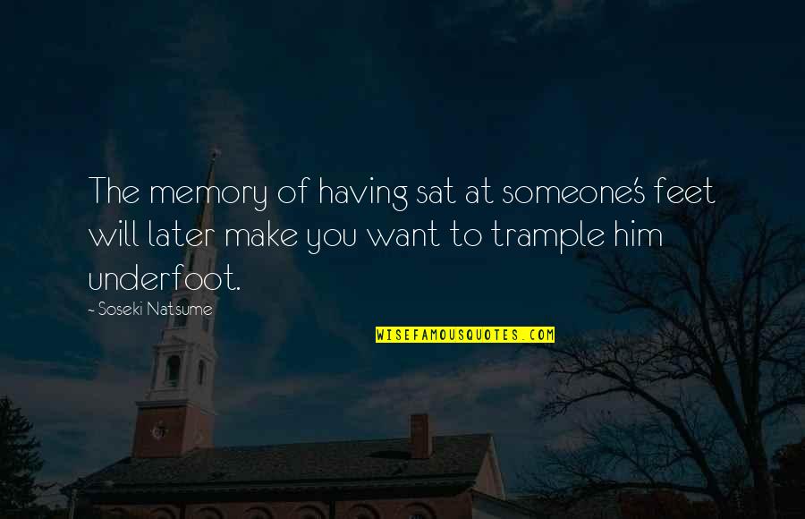 Not Having Someone You Want Quotes By Soseki Natsume: The memory of having sat at someone's feet