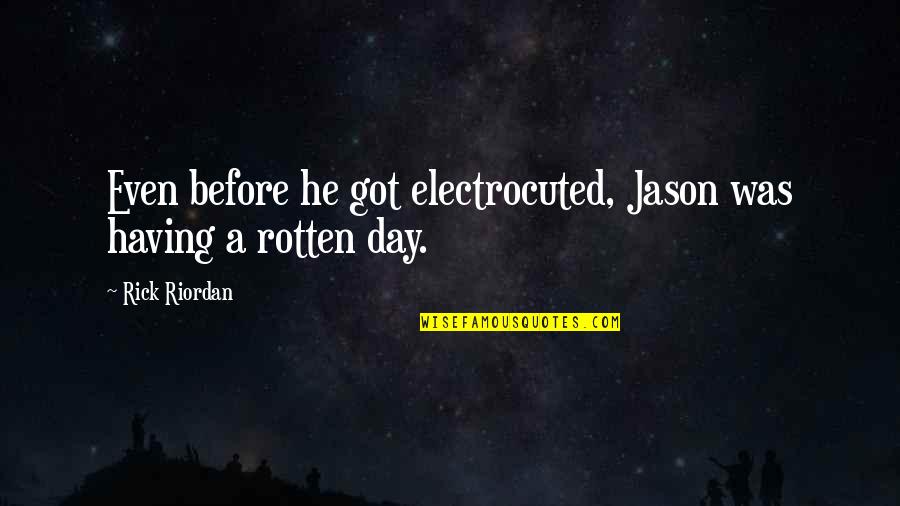 Not Having The Best Day Quotes By Rick Riordan: Even before he got electrocuted, Jason was having