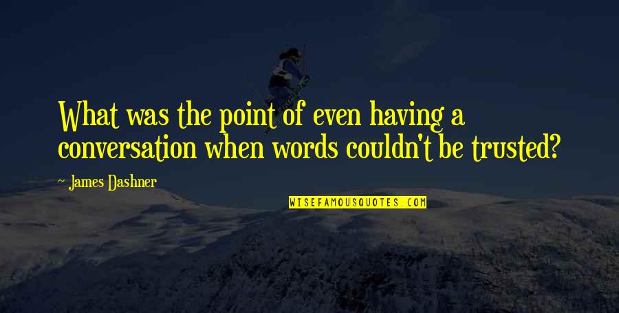 Not Having The Words Quotes By James Dashner: What was the point of even having a