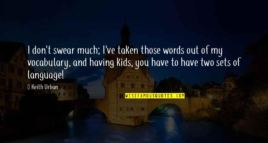 Not Having The Words Quotes By Keith Urban: I don't swear much; I've taken those words
