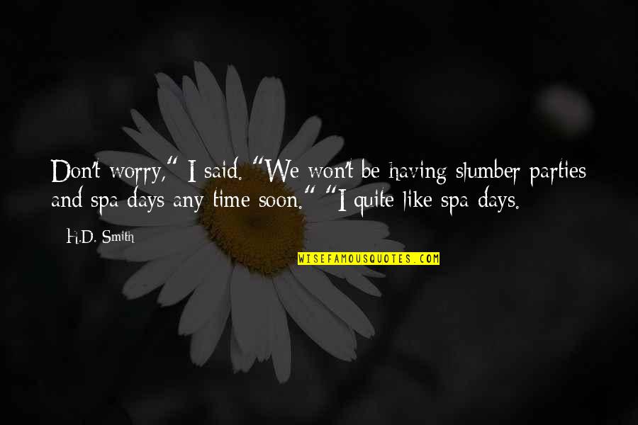 Not Having To Worry Quotes By H.D. Smith: Don't worry," I said. "We won't be having