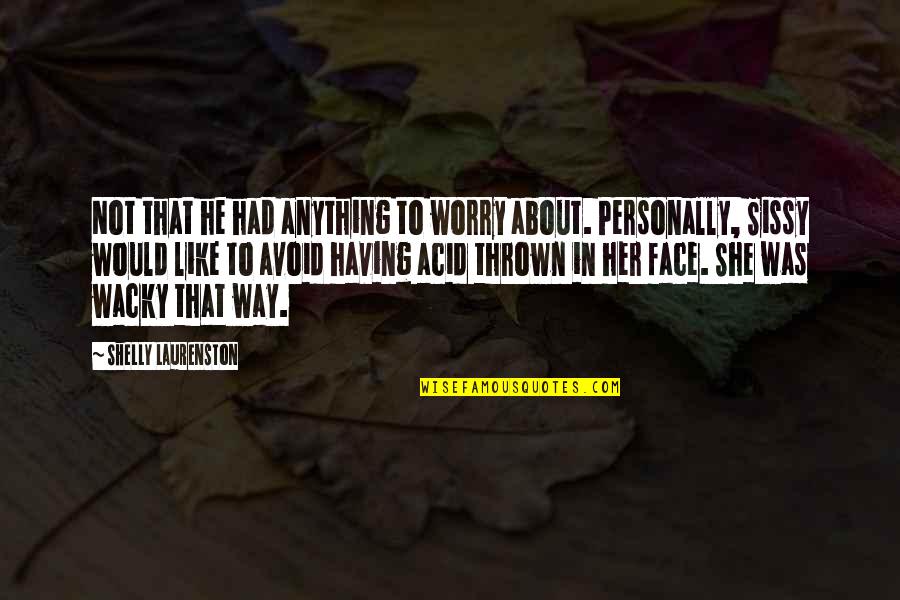 Not Having To Worry Quotes By Shelly Laurenston: Not that he had anything to worry about.