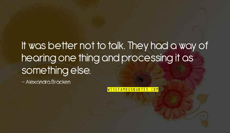 Not Hearing From You Quotes By Alexandra Bracken: It was better not to talk. They had