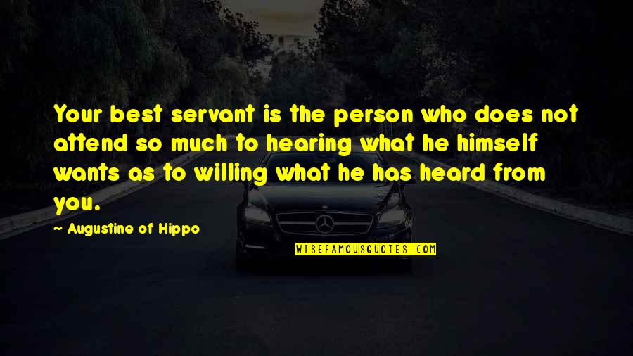 Not Hearing From You Quotes By Augustine Of Hippo: Your best servant is the person who does