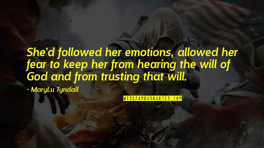 Not Hearing From You Quotes By MaryLu Tyndall: She'd followed her emotions, allowed her fear to