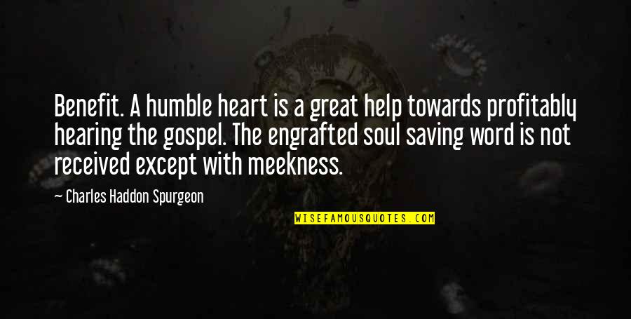 Not Hearing Quotes By Charles Haddon Spurgeon: Benefit. A humble heart is a great help