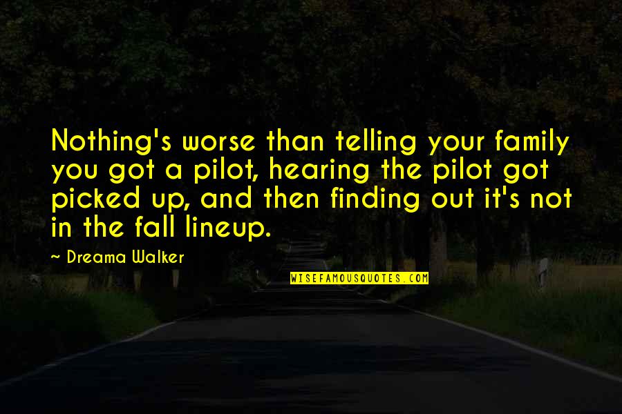 Not Hearing Quotes By Dreama Walker: Nothing's worse than telling your family you got