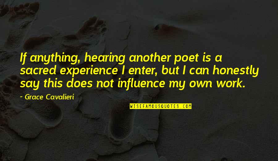 Not Hearing Quotes By Grace Cavalieri: If anything, hearing another poet is a sacred