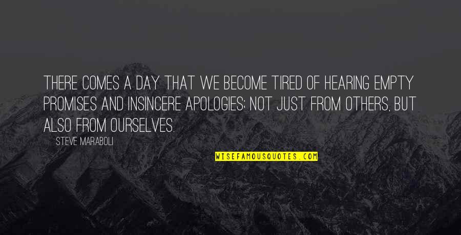 Not Hearing Quotes By Steve Maraboli: There comes a day that we become tired